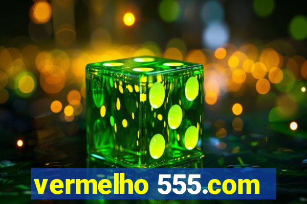 vermelho 555.com